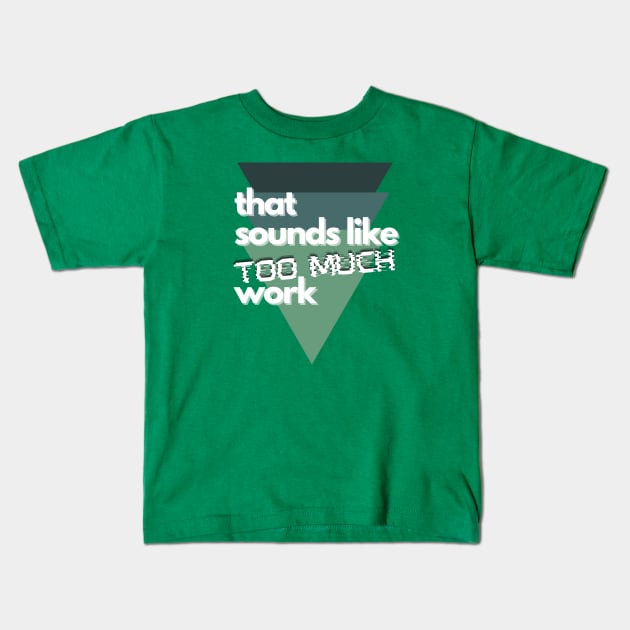 That Sounds Like Too Much Work - Glitch Triangles Forest Greens Kids T-Shirt by v_art9